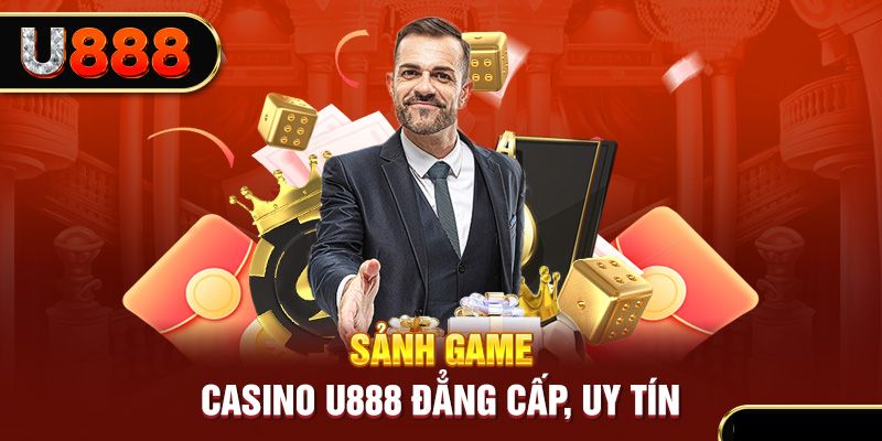 Casino Online u888 - kho game mới cho anh em tham gia